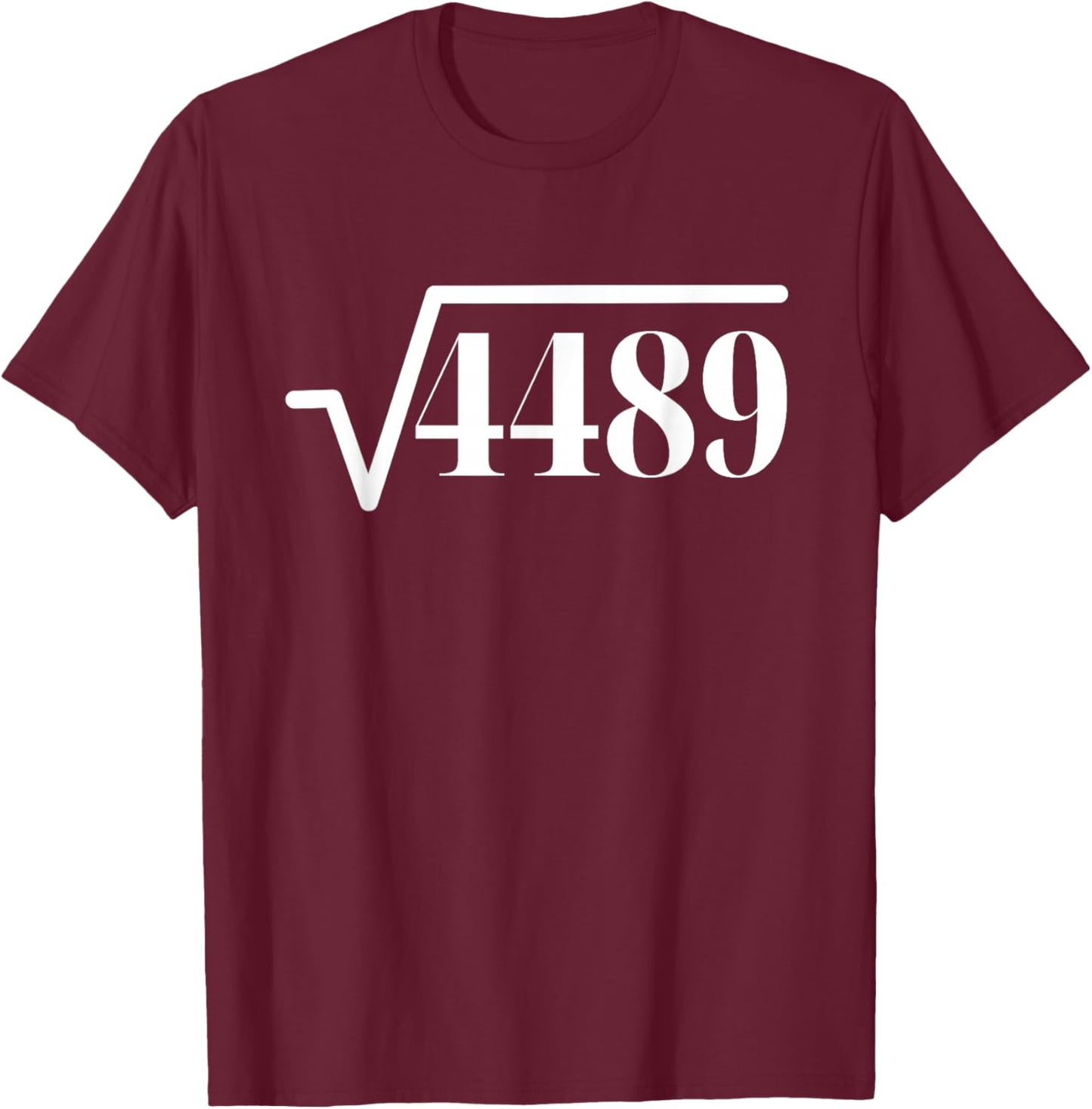 Funny Square Root 4489 67 Meme Saying 6 7 Math T-Shirt - T-Shirt | Maroon