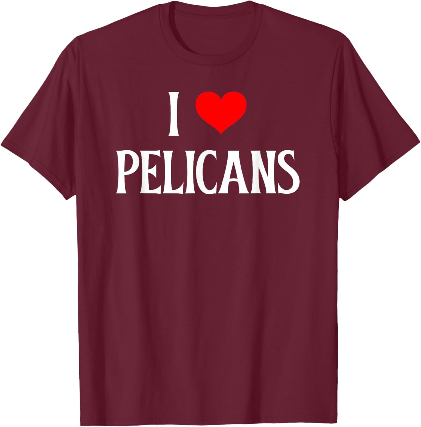 I Love Pelicans I Heart Pelicans Seabirds Lover Pelican T-Shirt - T-Shirt | Maroon