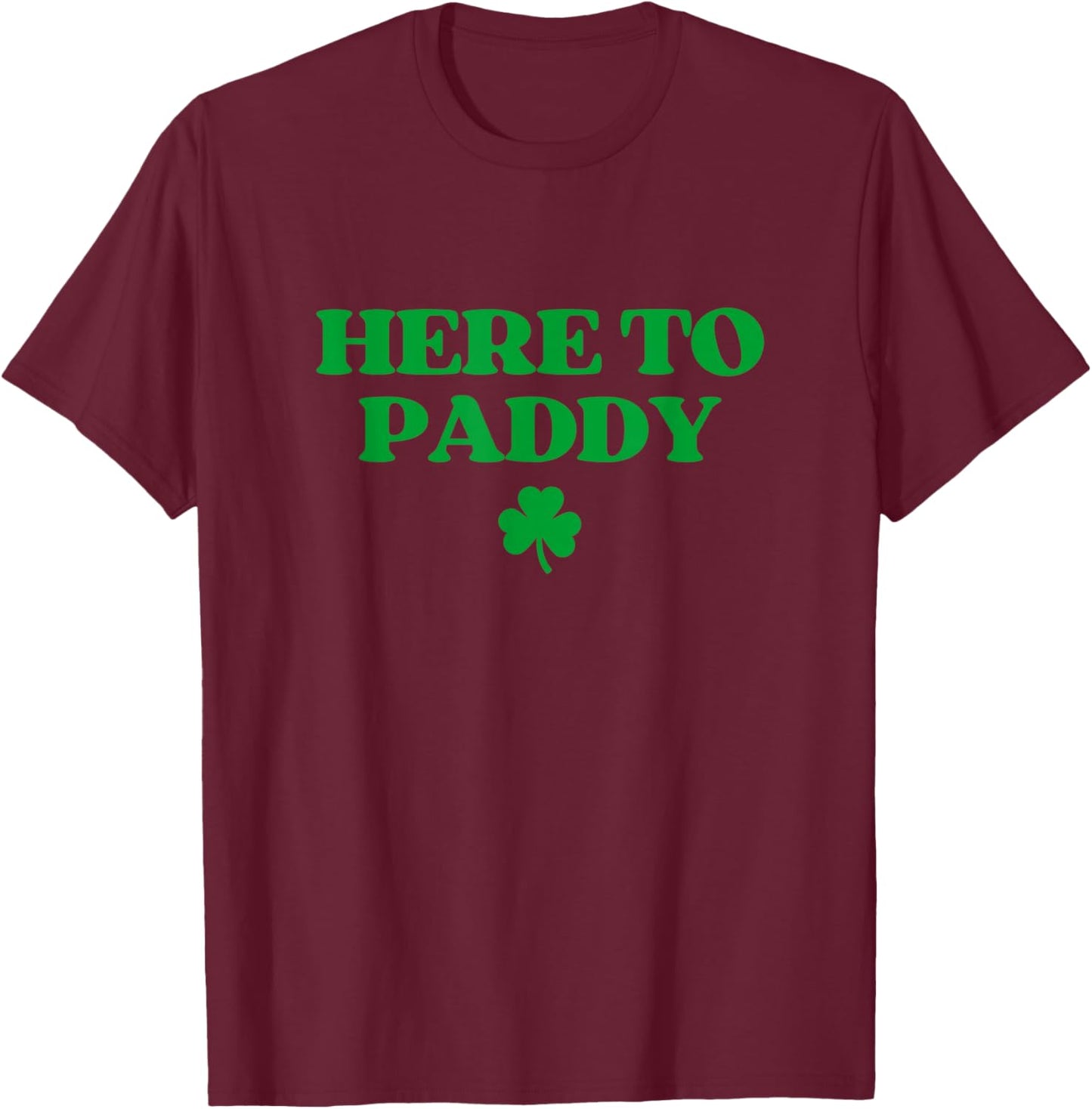 Here to Paddy Shirt Funny St Patricks Day T-Shirt - T-Shirt | Maroon