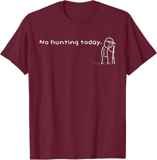 Funny No Hunting Today Humor Sarcastic Meme Hunters T-Shirt - T-Shirt | Maroon