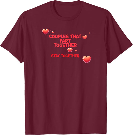 Couples That Fart Together Stay Together T-Shirt - T-Shirt | Maroon
