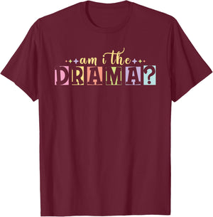 Am I The Drama - Funny Meme T-Shirt - T-Shirt | Maroon
