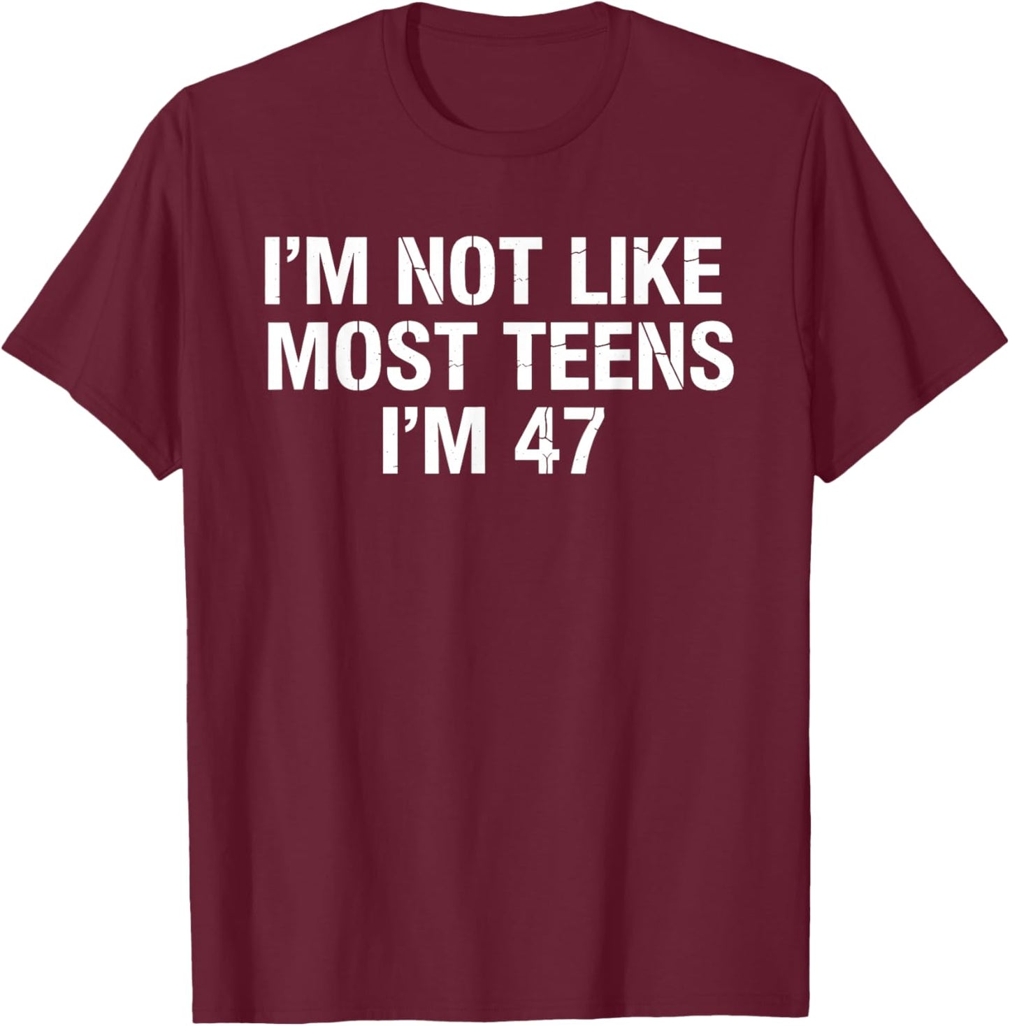 I'm Not Like Most Teens I'm 47 Ironic Meme Brainrot Sarcasm T-Shirt - T-Shirt | Maroon