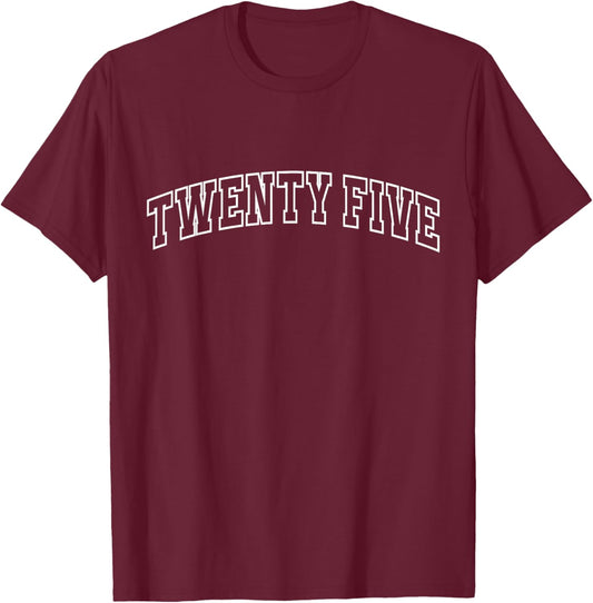 Twenty Five 25th Birthday Athletic Lettering 25 Year Old T-Shirt - T-Shirt | Maroon
