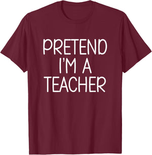 Pretend I’m a Teacher Funny School Humor Costume T-Shirt - T-Shirt | Maroon