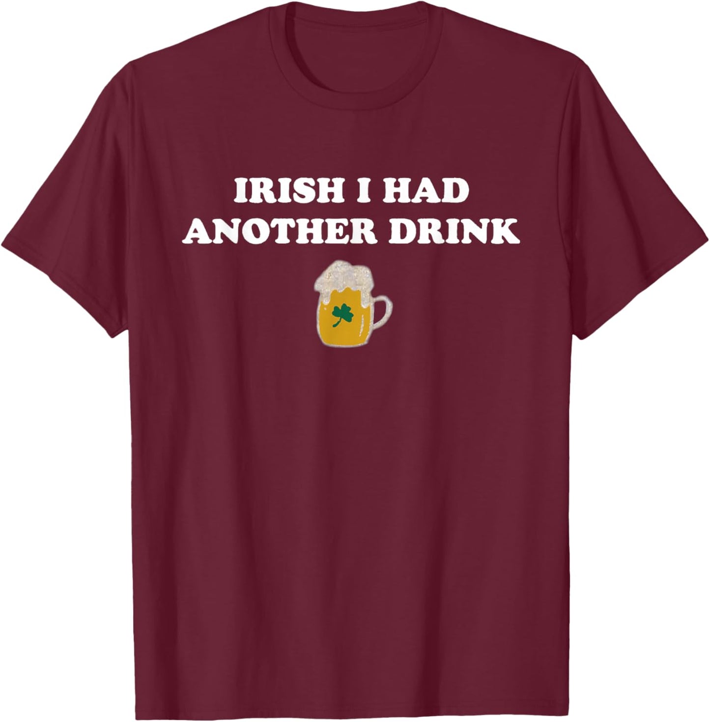 Retro Irish I Had Another Drink Funny St Patrick's Day T-Shirt - T-Shirt | Maroon