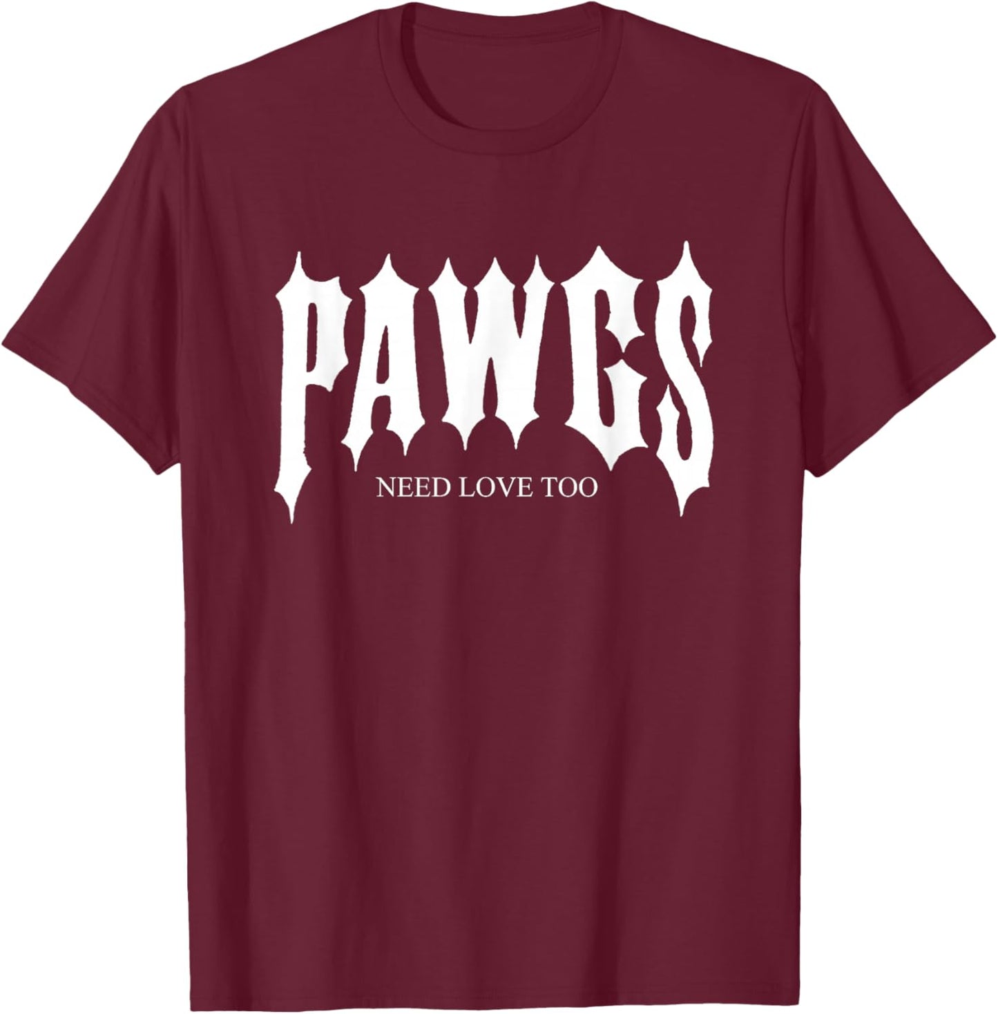 Pawgs Need Love Too Funny T-Shirt - T-Shirt | Maroon
