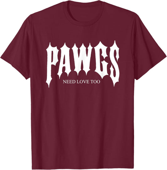Pawgs Need Love Too Funny T-Shirt - T-Shirt | Maroon
