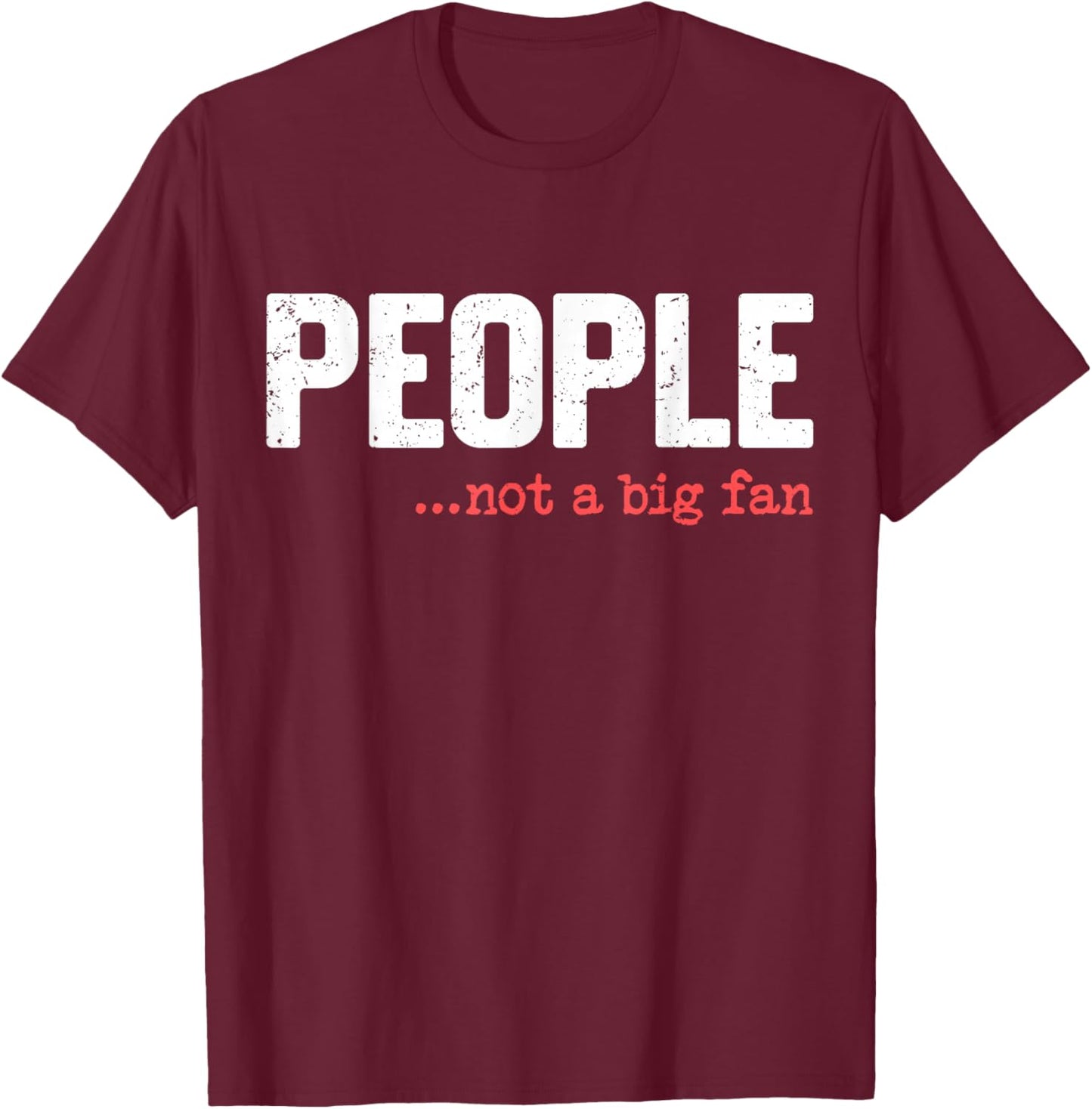 People Not A Big Fan Funny Introvert Sarcasm Mom Dad Joke T-Shirt - T-Shirt | Maroon