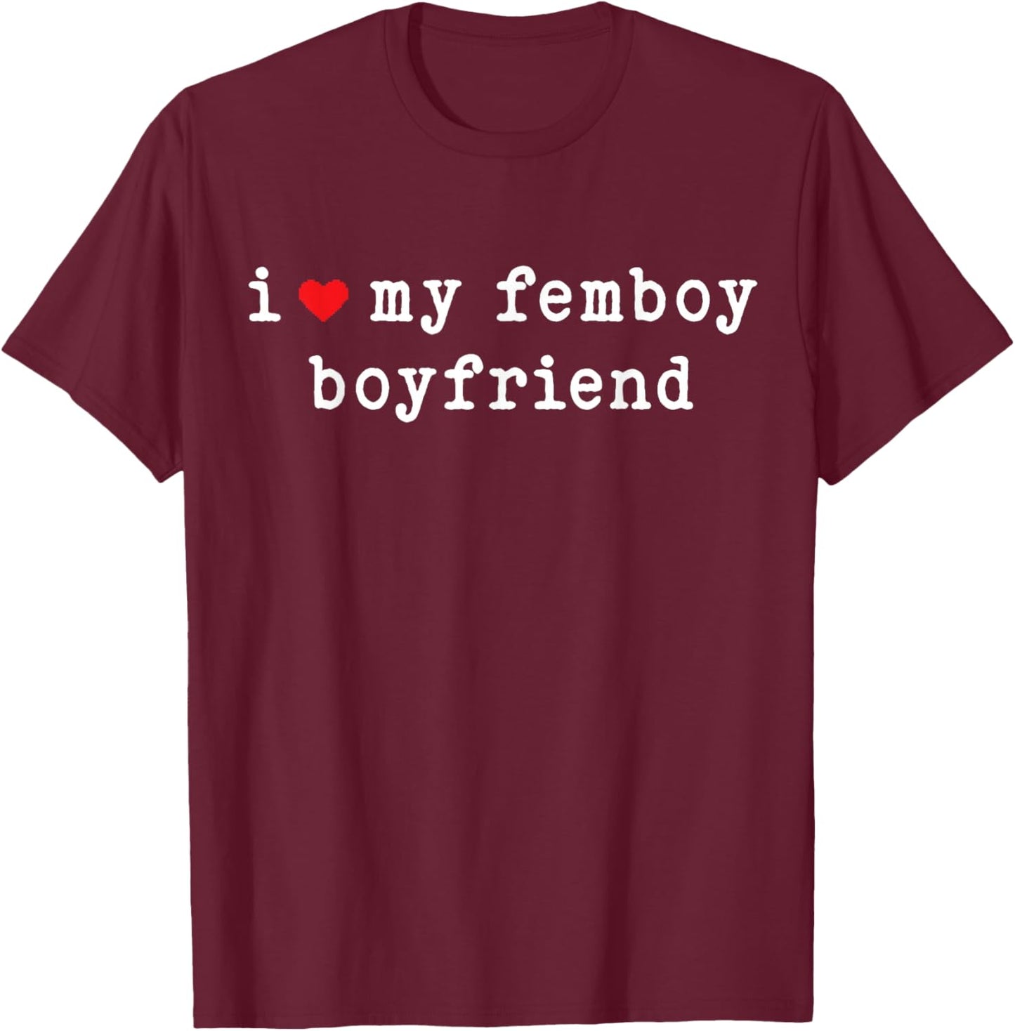 I Love My Femboy Boyfriend Funny Girlfriend Subtle T-Shirt - T-Shirt | Maroon