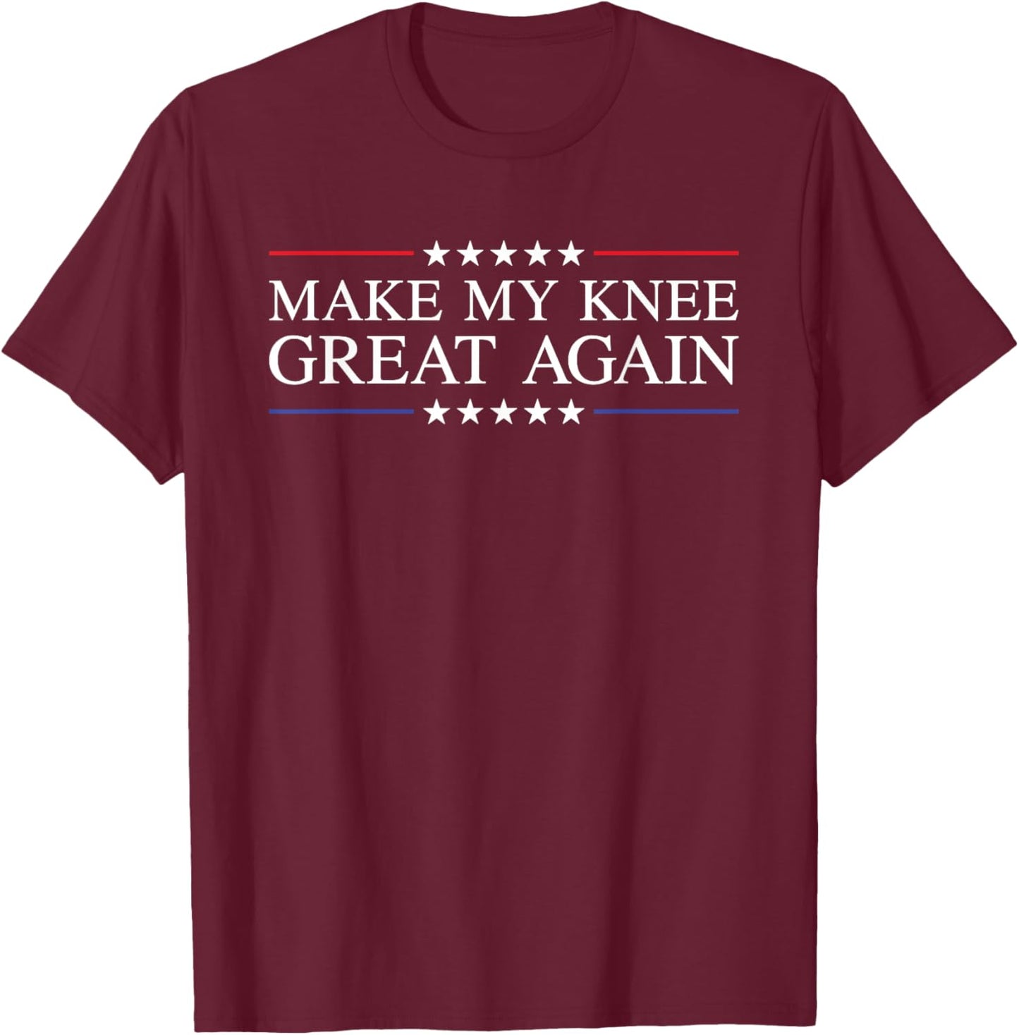 Make My Knee Great Again Funny Broken Knee Surgery Recovery T-Shirt - T-Shirt | Maroon