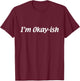 I'm Okay-ish T-Shirt - T-Shirt | Maroon
