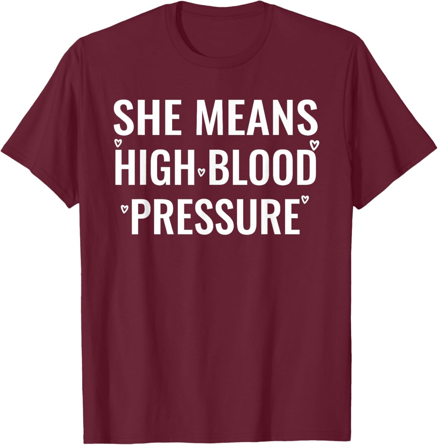I Still Give Him Butterflies She Means High Blood Pressure T-Shirt - T-Shirt | Maroon