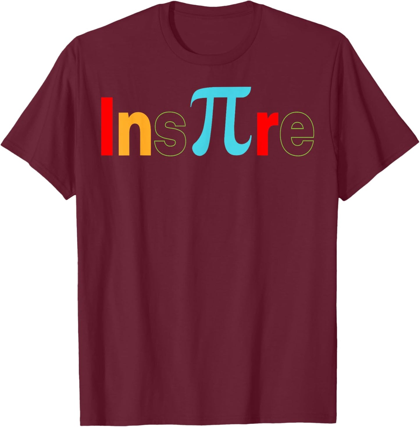 Pi Inspire Math Motivational Teacher Student 3.14 Pi Day T-Shirt - T-Shirt | Maroon