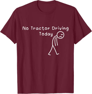 No Tractor Driving Today Funny Sad Stickman Farmer Men Women T-Shirt - T-Shirt | Maroon