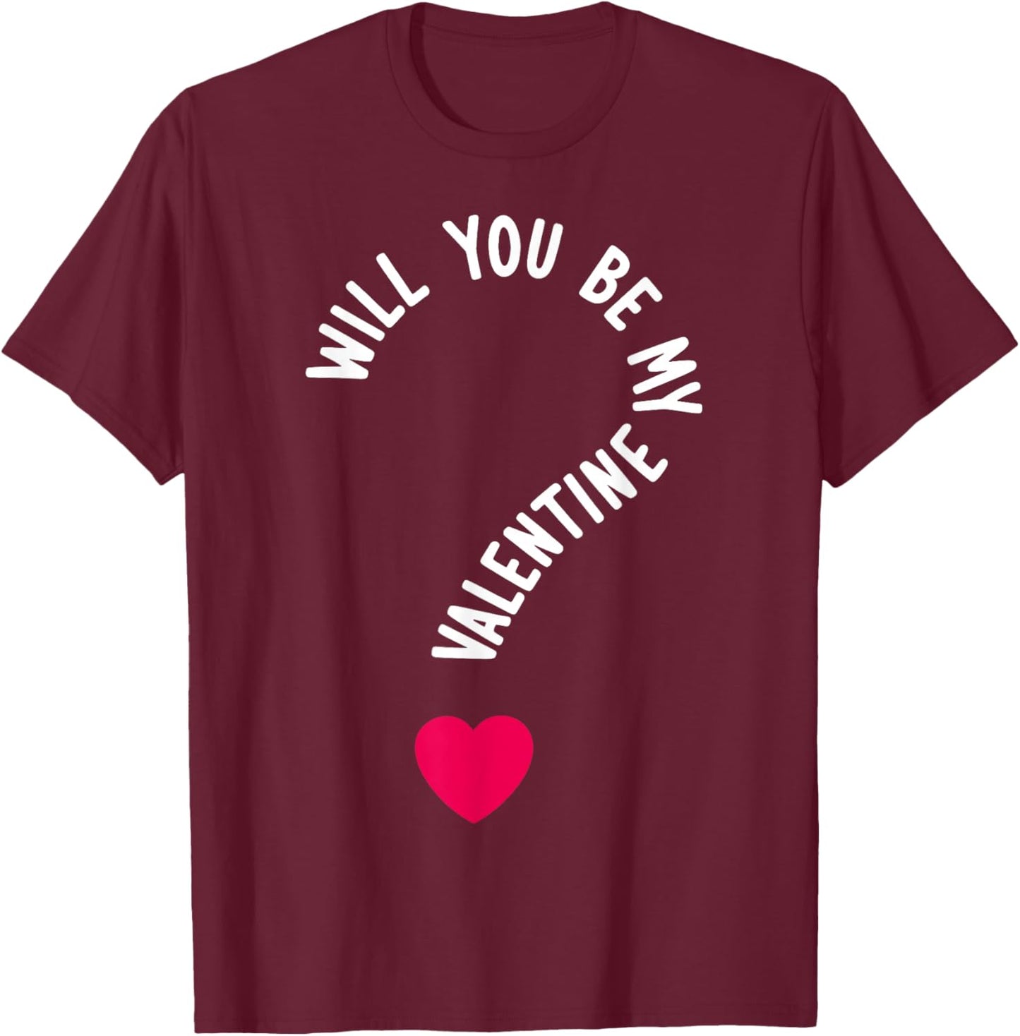 Will You Be My Valentine T-Shirt - T-Shirt | Maroon