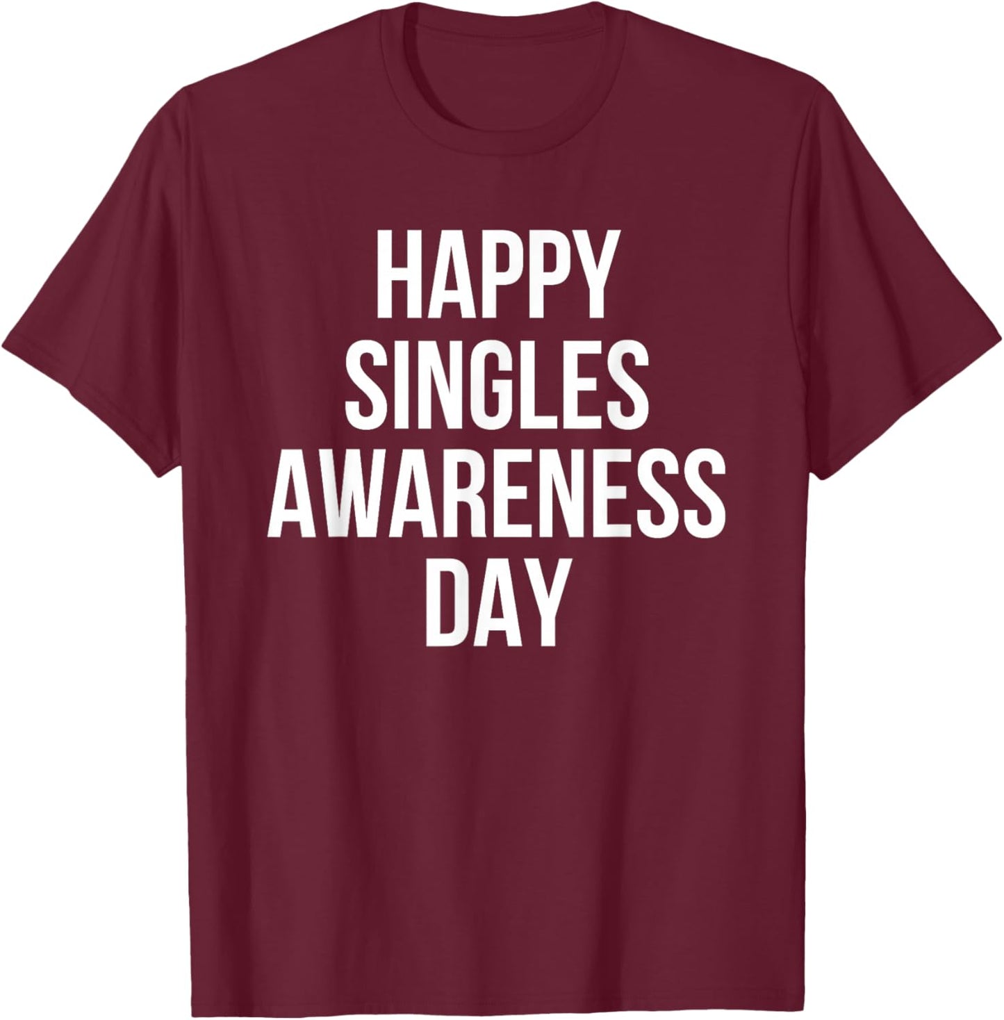 Happy Singles Awareness Day Funny Valentine Humor T-Shirt - T-Shirt | Maroon