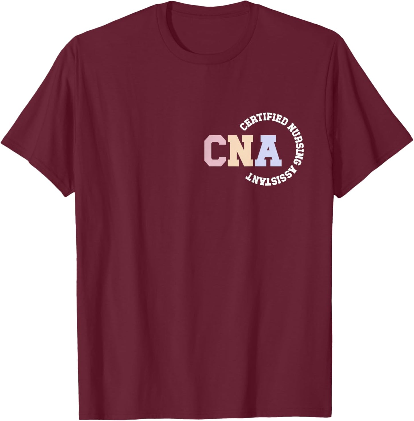 CNA Certified Nursing Assistant Certified Nurse Assistant T-Shirt - T-Shirt | Maroon