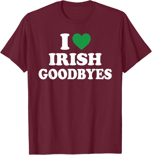 I Love Irish Goodbyes Shirt I Heart Irish Goodbyes T-Shirt - T-Shirt | Maroon