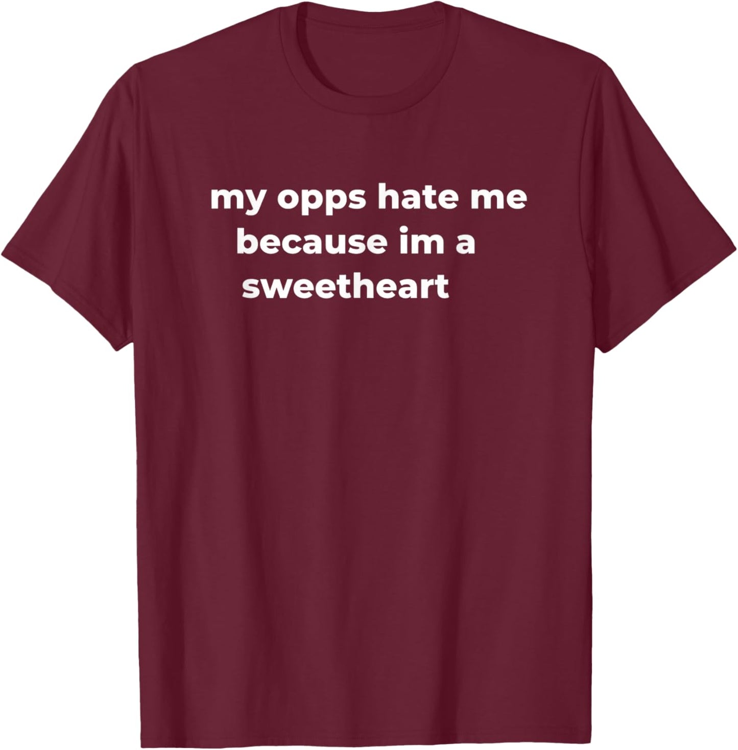 My Opps Hate Me Because Im A Sweetheart Girls Dad Family Fun T-Shirt - T-Shirt | Maroon