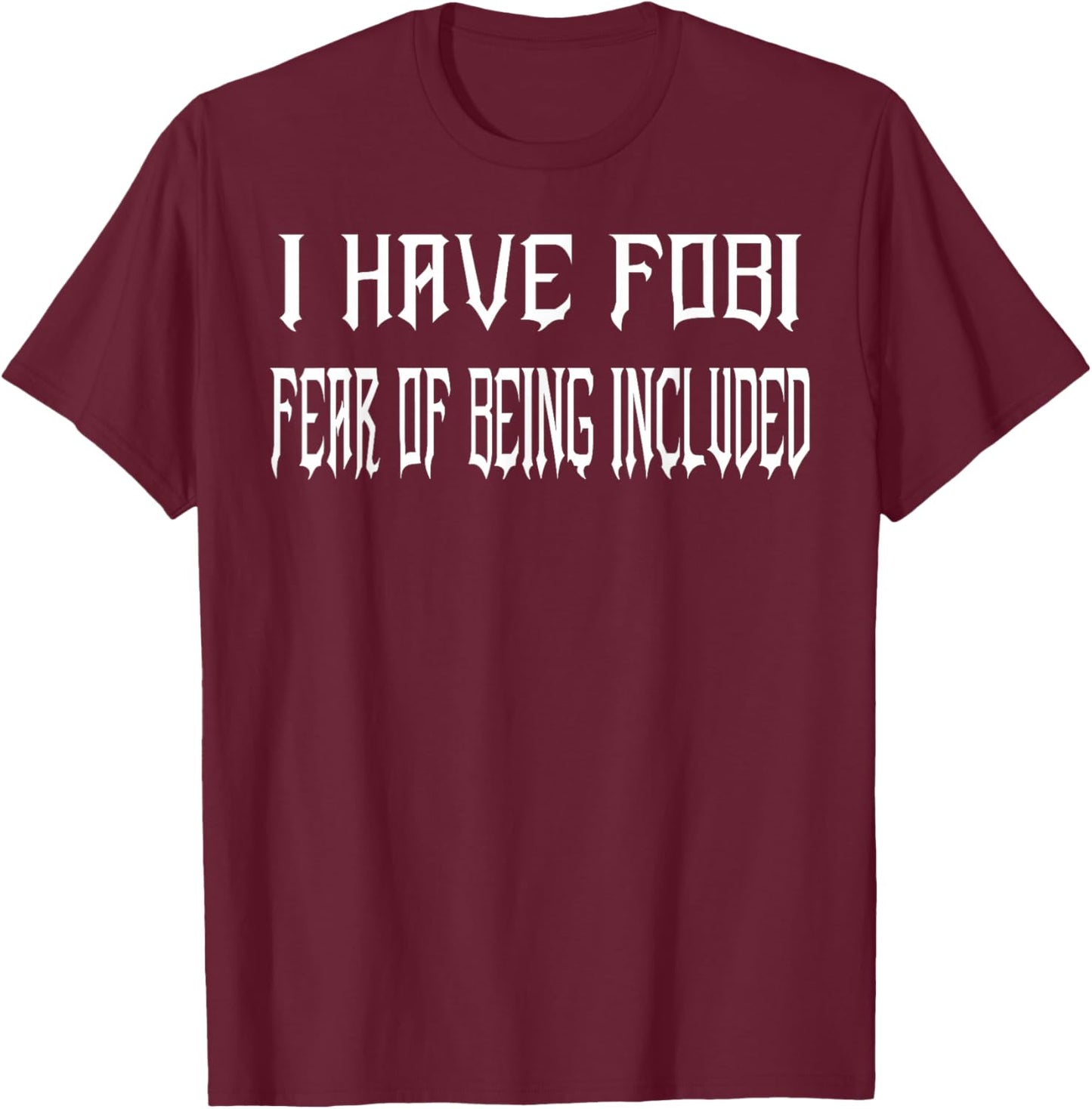 Funny I Have FOBI Fear of Being Included Goth Girl Halloween T-Shirt - T-Shirt | Maroon