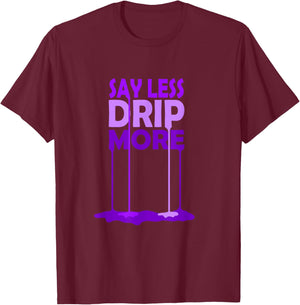 Purple Color Say Less Drip More Purple Graphic T-Shirt - T-Shirt | Maroon