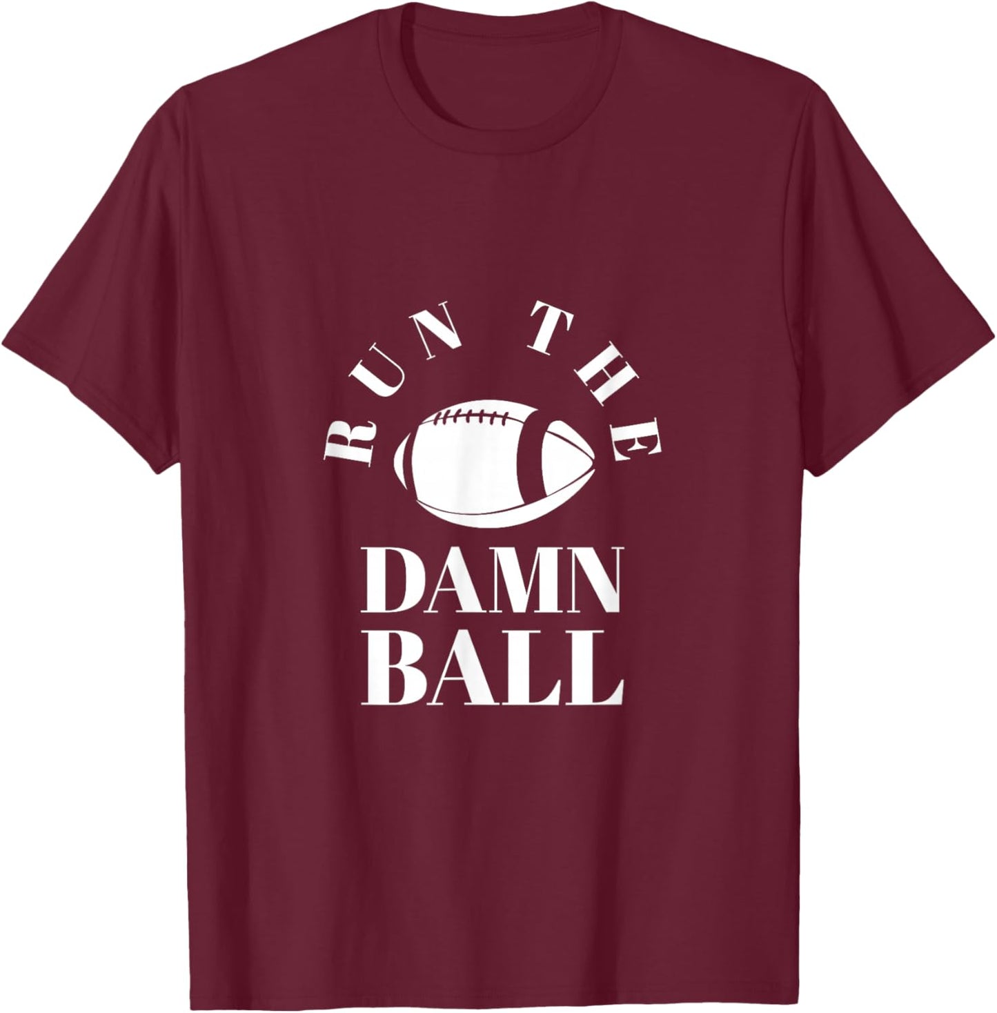 Run The Damn Ball | Funny Football Team Gift & Women T-Shirt - T-Shirt | Maroon