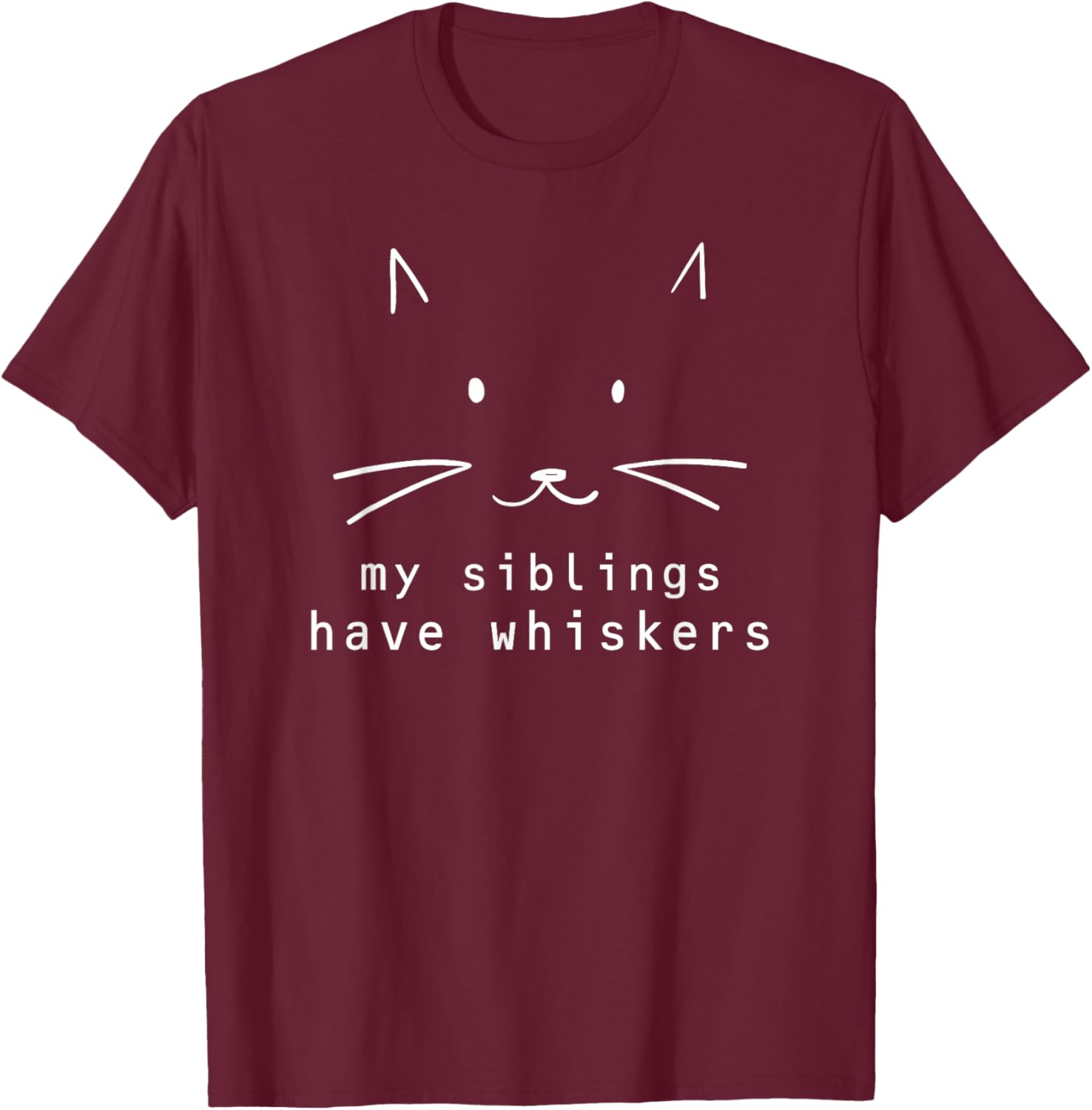 My Siblings Have Whiskers, Cat Face, Funny Kids, Cat Lovers T-Shirt - T-Shirt | Maroon