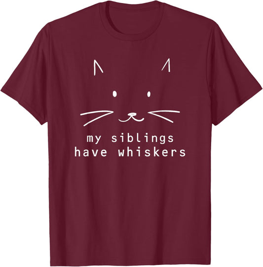 My Siblings Have Whiskers, Cat Face, Funny Kids, Cat Lovers T-Shirt - T-Shirt | Maroon
