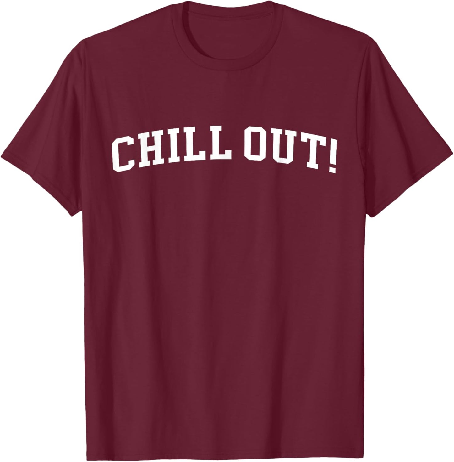 Chill Out! T-Shirt - T-Shirt | Maroon