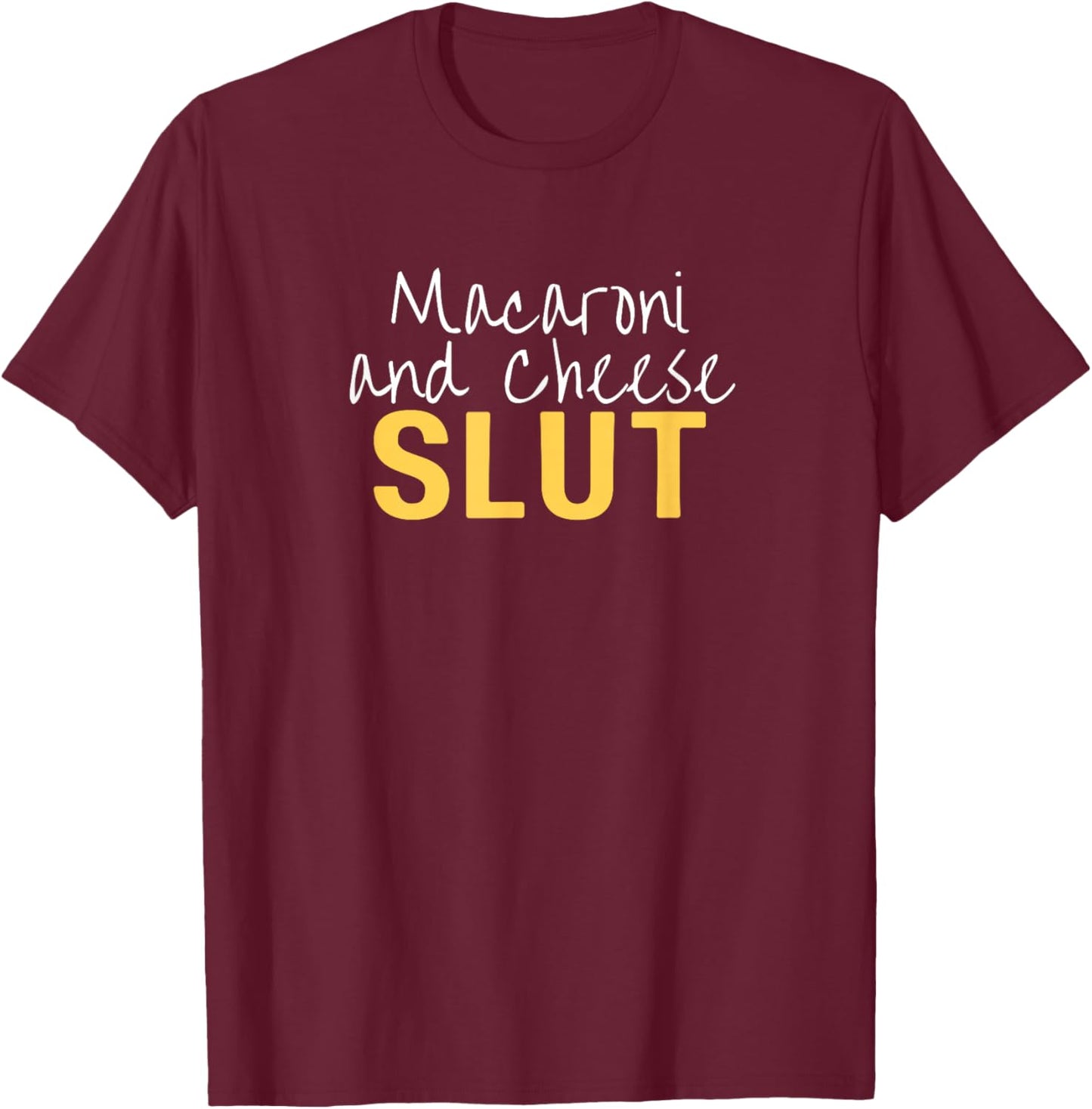 Macaroni and Cheese Slut Funny Thanksgiving Adult Humor T-Shirt - T-Shirt | Maroon