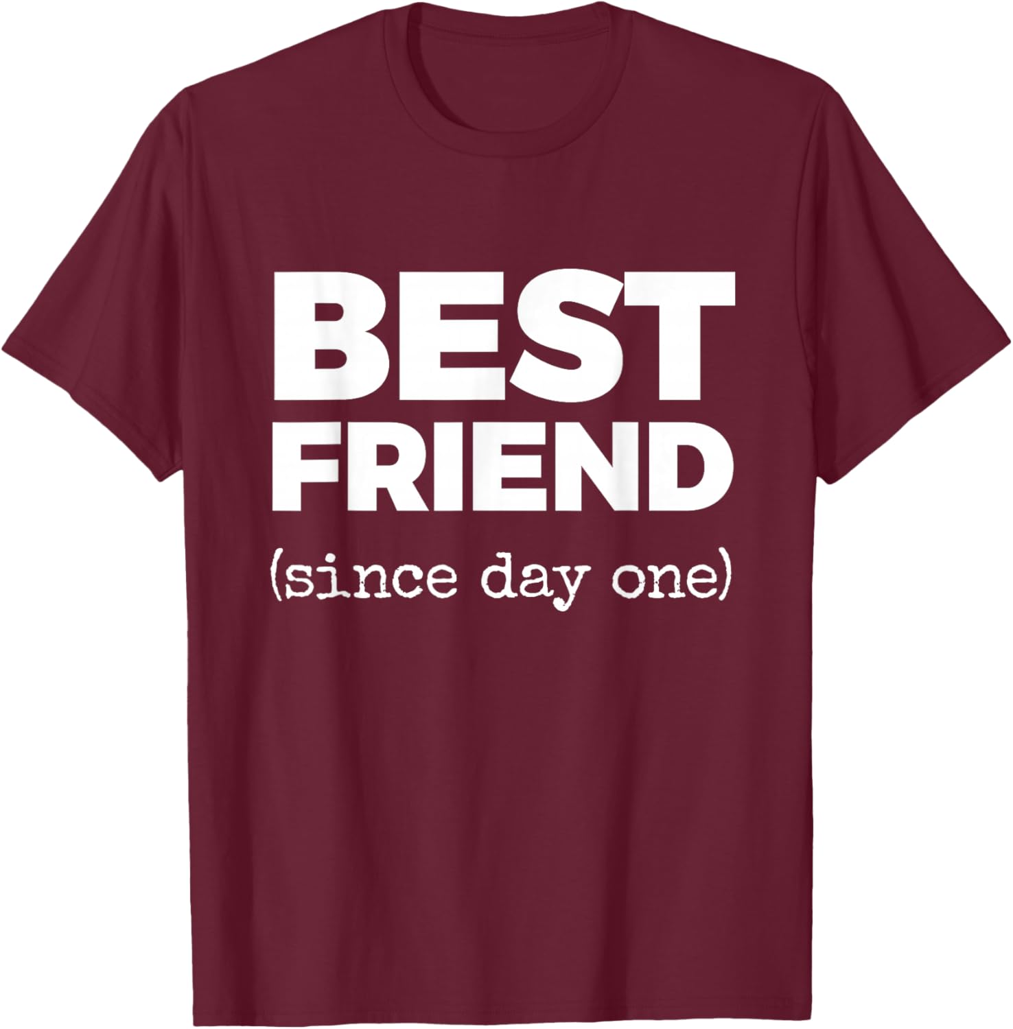 Best Friend (Since Day one) T-Shirt - T-Shirt | Maroon