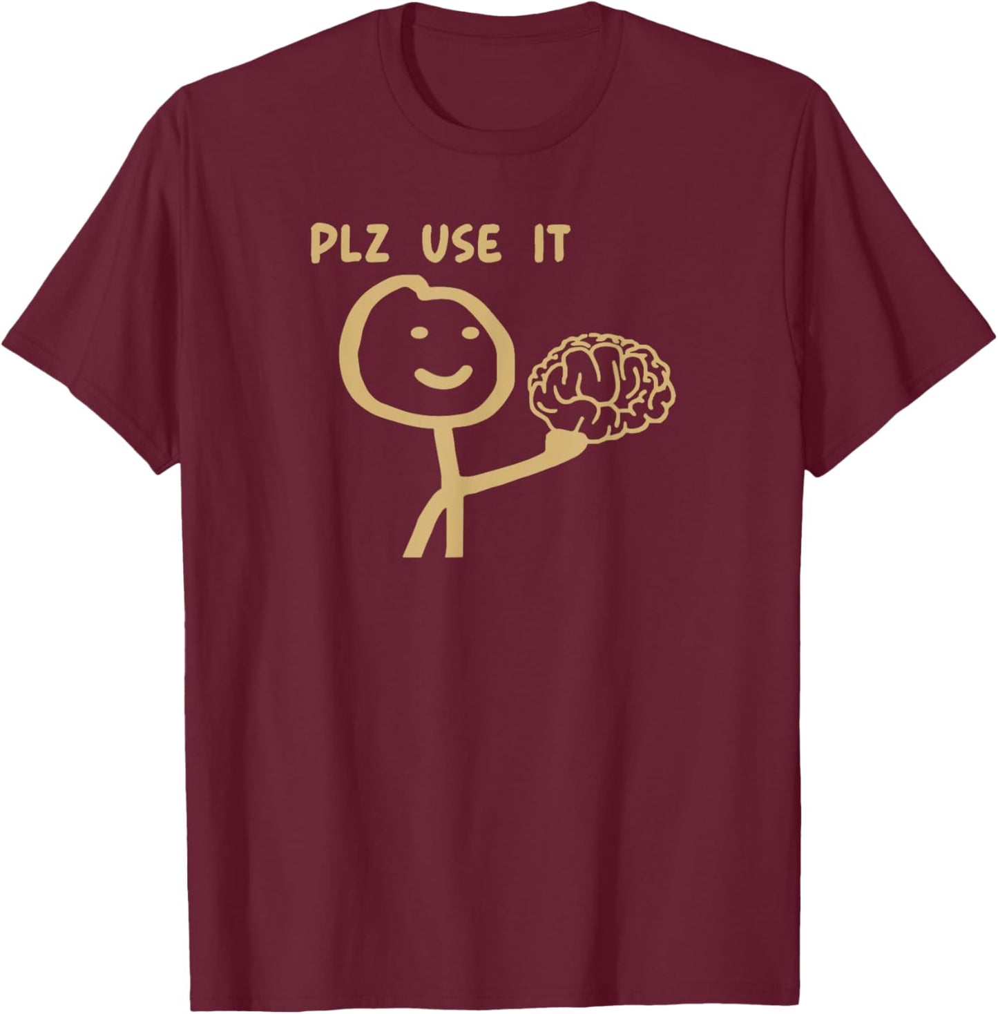 Please Use It Brain Funny Sarcastic Meme T-Shirt - T-Shirt | Maroon
