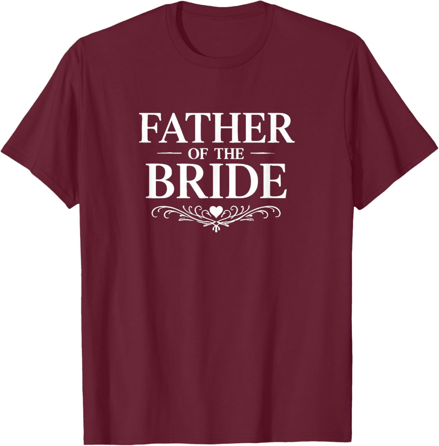 Father of The Bride T-Shirt - T-Shirt | Maroon