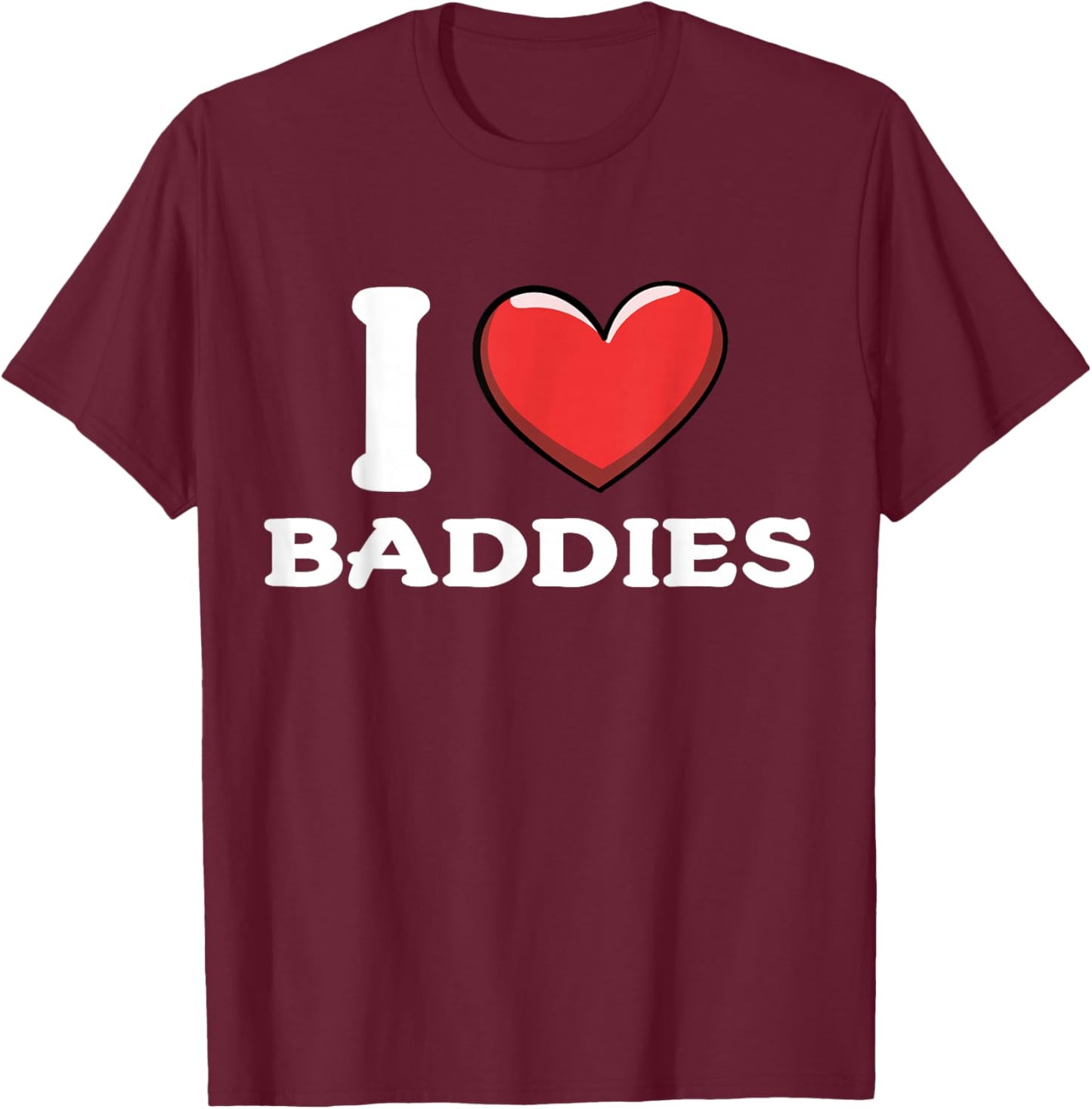 I Love Baddies T-Shirt - T-Shirt | Maroon