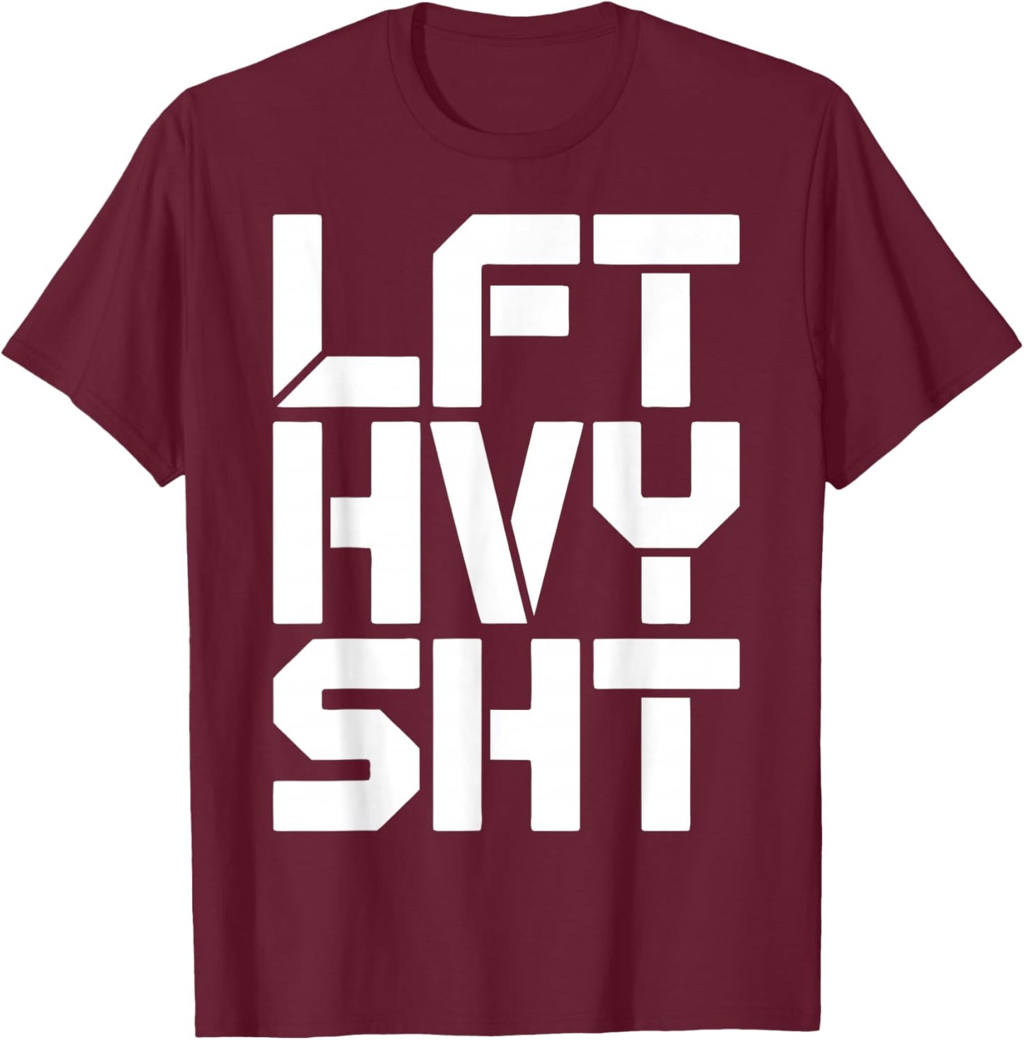 LFT HVY SHT Funny Gym Motivation Weightlifting Quote T-Shirt - T-Shirt | Maroon