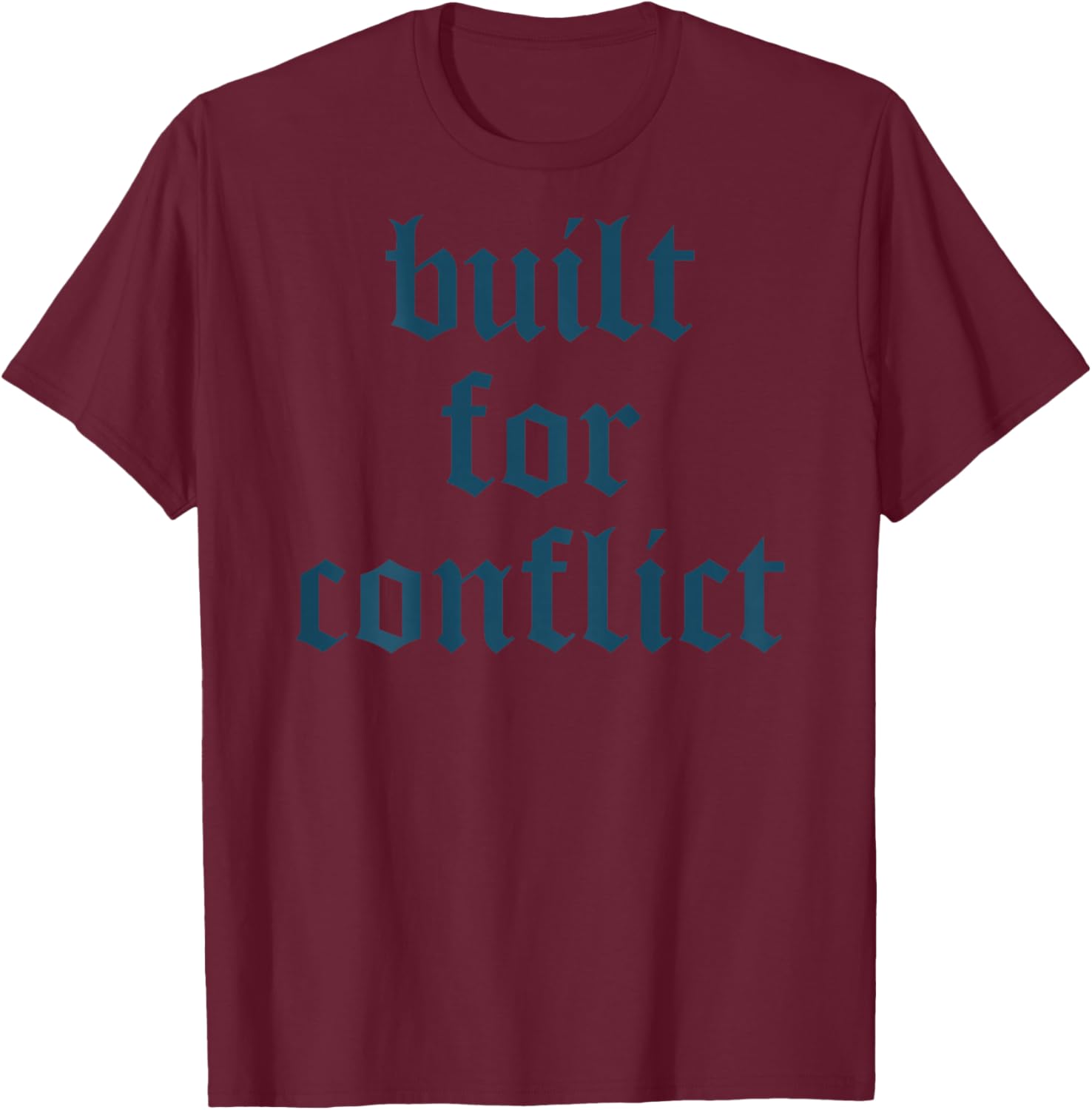 Bold Quote Built for Conflict Strong Motivational Humor T-Shirt - T-Shirt | Maroon