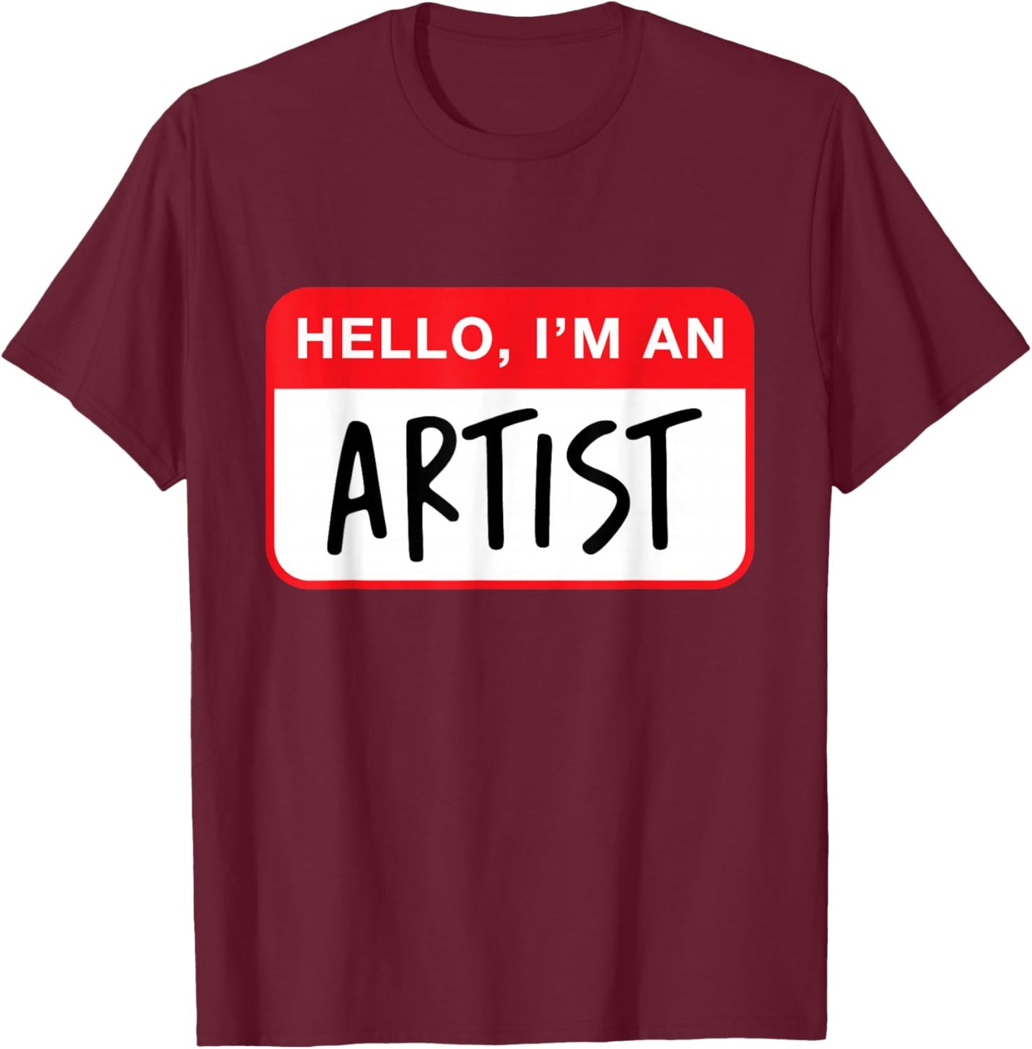 Hello, I’m an Artist - Funny T-Shirt - T-Shirt | Maroon
