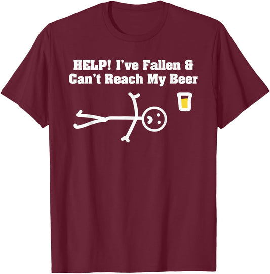 Help! I've Fallen & Can't Reach My Beer T-Shirt - T-Shirt | Maroon