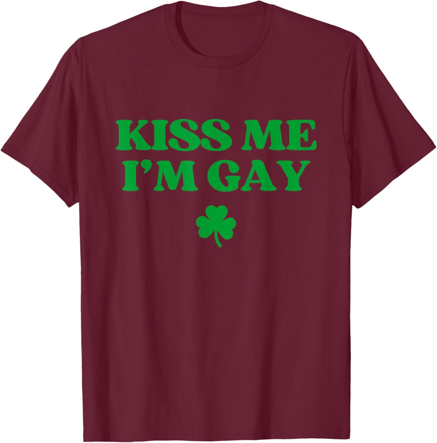 Kiss Me I'm Gay Shirt LGBTQ Funny St Patricks Day T-Shirt - T-Shirt | Maroon