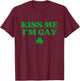 Kiss Me I'm Gay Shirt LGBTQ Funny St Patricks Day T-Shirt - T-Shirt | Maroon