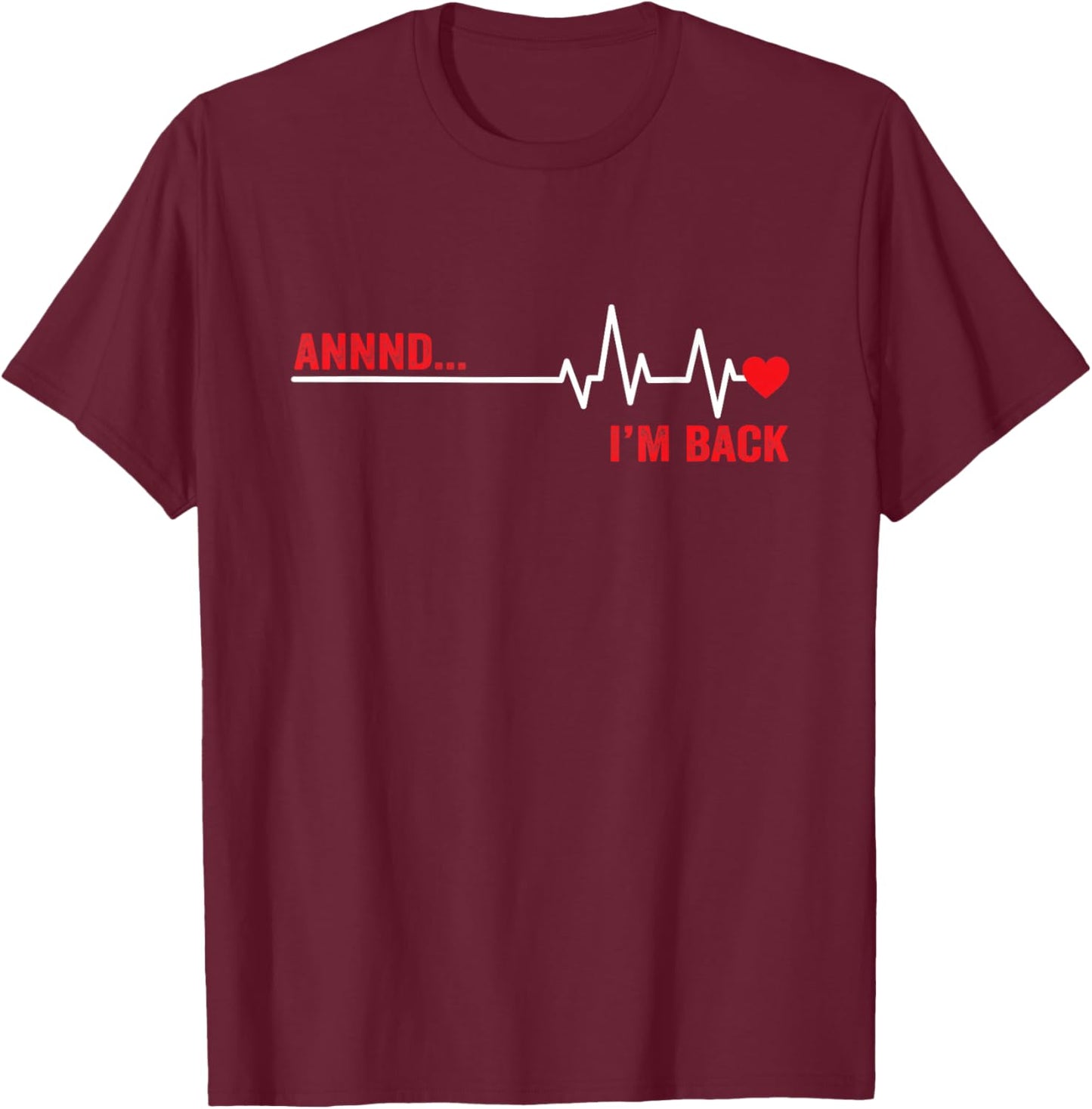 Annnd I’m Back Open Heart Surgery Survivor EKG Heartbeat T-Shirt - T-Shirt | Maroon