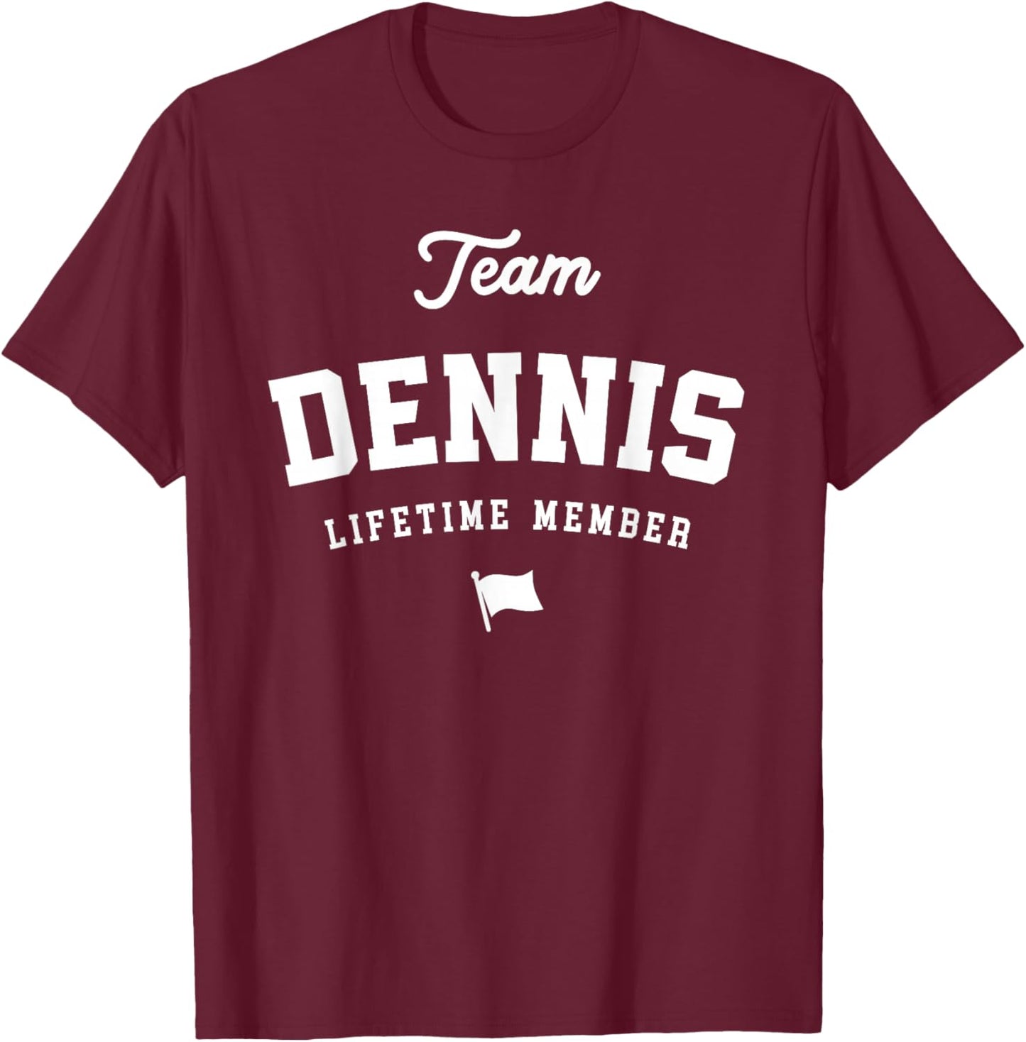 Team Dennis Lifetime Member Funny Name Dennis T-Shirt - T-Shirt | Maroon