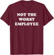 Not The Worst Employee Funny Sarcastic Saying Work Job Meme T-Shirt - T-Shirt | Maroon