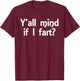 Y'all Mind If I Fart Funny Jokes Saying Sarcastic Men Women T-Shirt - T-Shirt | Maroon