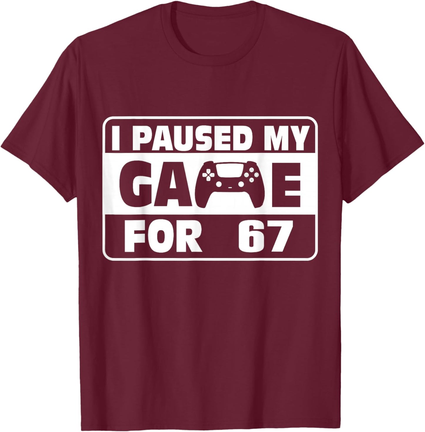 Funny Saying Six Seven Meme I Paused My Game for This T-Shirt - T-Shirt | Maroon