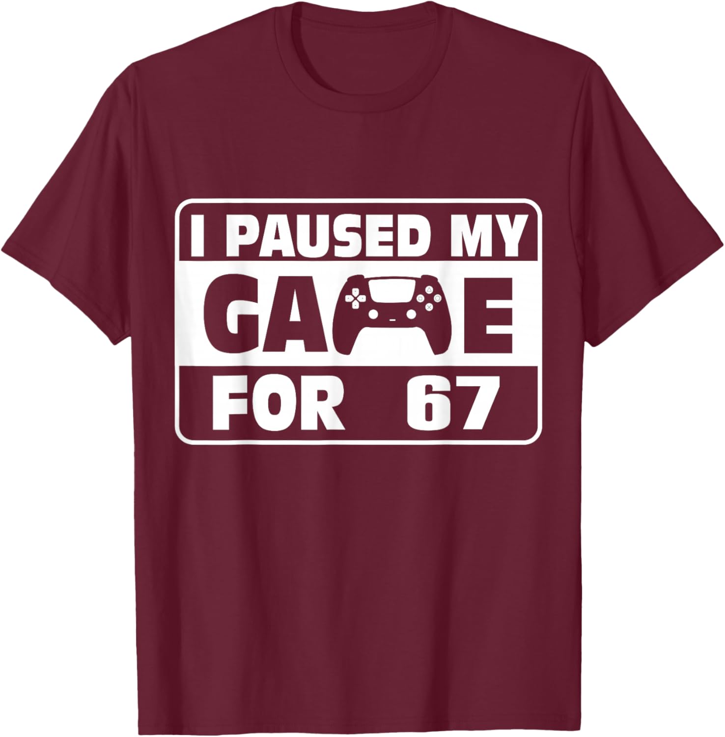Funny Saying Six Seven Meme I Paused My Game for This T-Shirt - T-Shirt | Maroon
