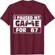 Funny Saying Six Seven Meme I Paused My Game for This T-Shirt - T-Shirt | Maroon