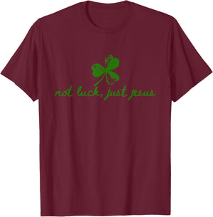 Not Luck, Just Jesus St Patrick's Day Christian Inspiring T-Shirt - T-Shirt | Maroon