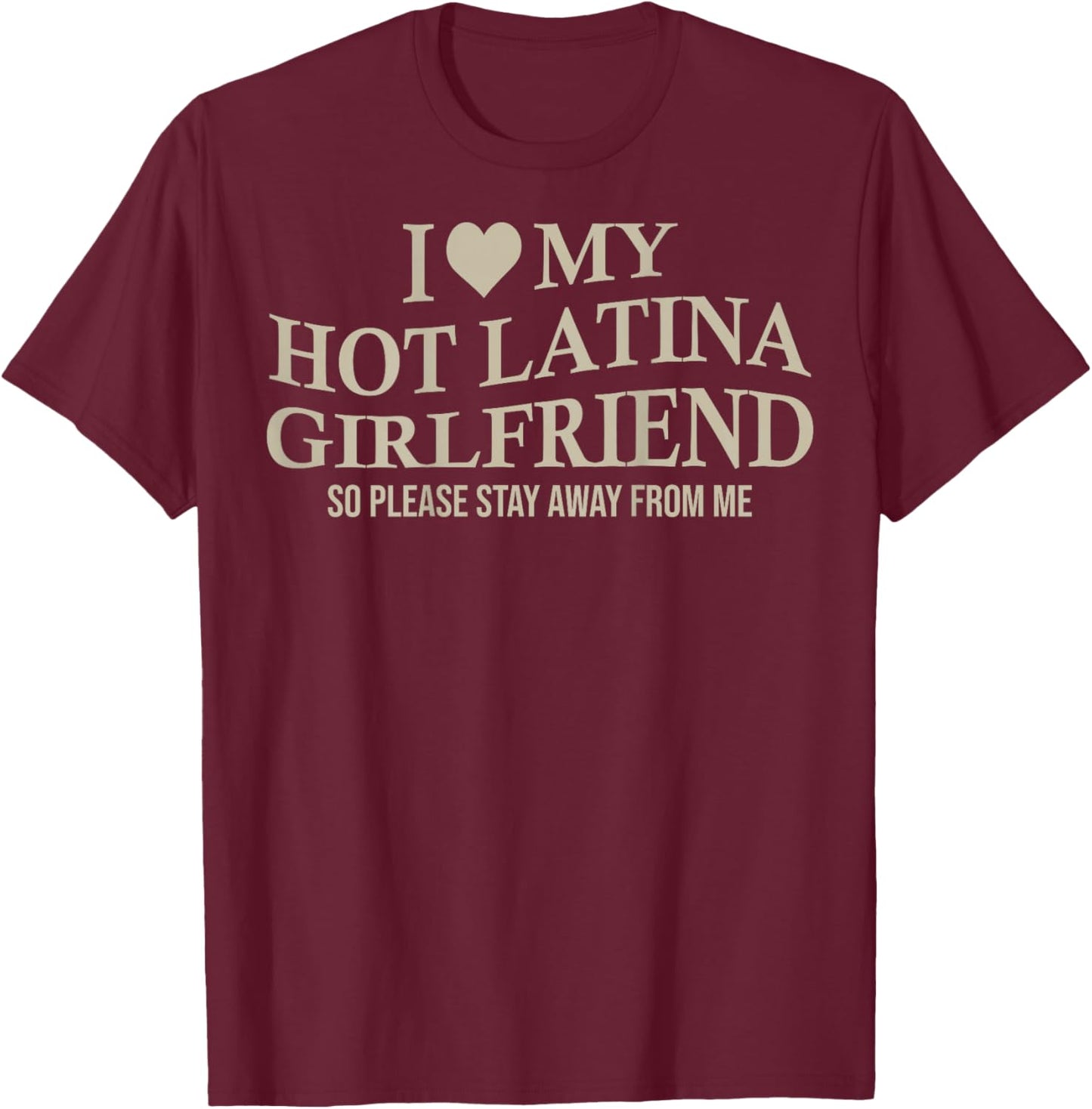 I Love My Hot Latina Girlfriend Funny Boyfriend On Back T-Shirt - T-Shirt | Maroon